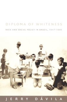 Hardcover Diploma of Whiteness: Race and Social Policy in Brazil, 1917-1945 Book