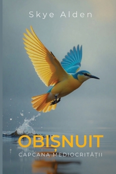 Obi?nuit: Capcana Mediocrita?ii (Romanian Edition)