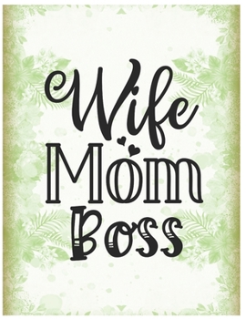 Wife Mom Boss Notebook Journal: Wide Ruled College Lined Composition Quotes Notebook Gift And Present To Best Friend Women And Girls For Journal Writing