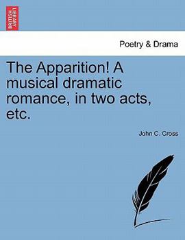 Paperback The Apparition! a Musical Dramatic Romance, in Two Acts, Etc. Book