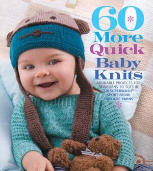 Paperback 60 More Quick Baby Knits: Adorable Projects for Newborns to Tots in 220 Superwash(r) Sport from Cascade Yarns Book