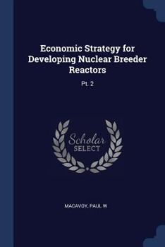 Paperback Economic Strategy for Developing Nuclear Breeder Reactors: Pt. 2 Book