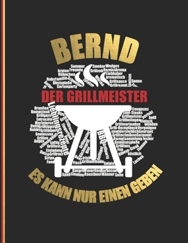 Bernd der Grillmeister: Es kann nur einen geben - Das personalisierte Grill-Rezeptbuch zum Selberschreiben für 120 Rezept Favoriten mit ... Softcover (leeres Kochbuch) (German Edition)
