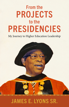 From the Projects to the Presidencies: My Journey to Higher Education Leadership (Margaret Walker Alexander Series in African American Studies)