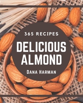 Paperback 365 Delicious Almond Recipes: The Best Almond Cookbook on Earth Book