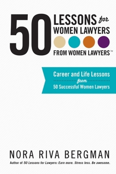 Paperback 50 Lessons for Women Lawyers - From Women Lawyers: Career and Life Lessons From 50 Successful Women Lawyers Book