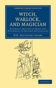 Paperback Witch, Warlock, and Magician: Historical Sketches of Magic and Witchcraft in England and Scotland Book