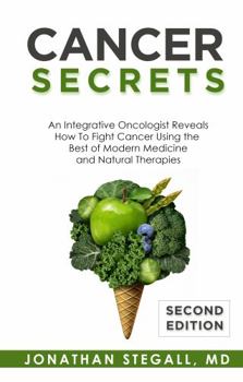 Paperback Cancer Secrets: An Integrative Oncologist Reveals How to Fight Cancer Using the Best of Modern Medicine and Natural Therapies Book