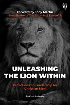 Paperback Unleashing The Lion Within: Reflections on Leadership for Christian Men Book