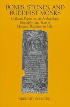 Paperback Bones, Stones, and Buddhist Monks: Collected Papers on the Archaeology, Epigraphy, and Texts of Monastic Buddhism in India Book