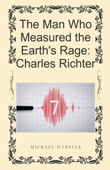 Paperback The Man Who Measured the Earth's Rage: Charles Richter Book