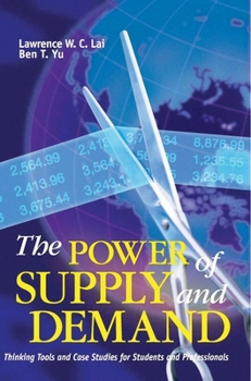 Paperback The Power of Supply and Demand: Thinking Tools and Case Studies for Students and Professionals Book