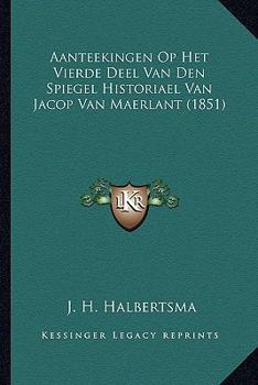 Paperback Aanteekingen Op Het Vierde Deel Van Den Spiegel Historiael Van Jacop Van Maerlant (1851) [Dutch] Book