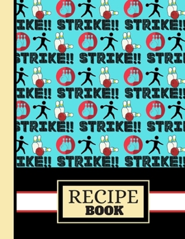 (RECIPE BOOK): 'Strike' Bowling Figure Quote Pattern Cooking Gift: Bowling Recipe Book for Teens, Kids, Men, Women