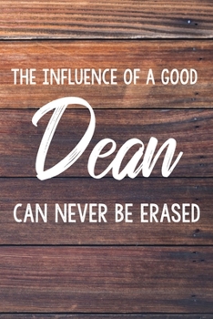 The Influence of a Good Dean Can Never Be Erased: 6x9" Dot Bullet Wood Notebook/Journal Funny Gift Idea For School Deans