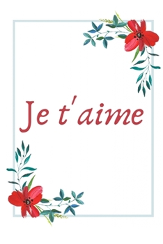 Je t'aime: Carnet de Notes - Pages Lign�es - Message d'amour - 15,2 cm x 22,9 cm