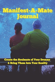 Paperback Manifest A Mate: Create the Soulmate of Your Dreams & Bring Them Into Your Reality Book