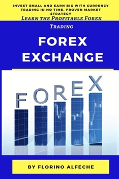 Paperback Forex Exchange for Beginners: Learn the Profitable Forex Trading, Invest Small and Earn Big with Currency Trading in No Time, Proven Market Strategy Book