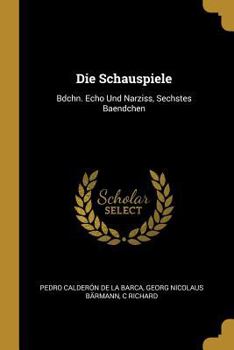 Paperback Die Schauspiele: Bdchn. Echo Und Narziss, Sechstes Baendchen [German] Book