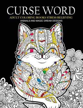 Curse Word Adults Coloring Books: Animals and Magic Dream Design (Swearing Coloring Books)