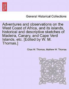 Adventures and Observations on the West Coast of Africa, and Its Islands; Historical and Descriptive Sketches of Madeira, Canary, Biafra, and Cape Ver