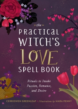 Hardcover The Practical Witch's Love Spell Book: For Passion, Romance, and Desire Book