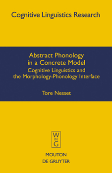 Hardcover Abstract Phonology in a Concrete Model: Cognitive Linguistics and the Morphology-Phonology Interface Book