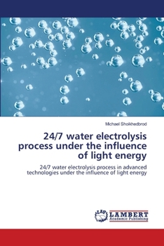 Paperback 24/7 water electrolysis process under the influence of light energy Book
