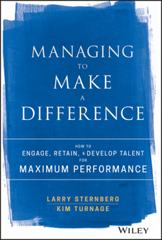 Hardcover Managing to Make a Difference: How to Engage, Retain, and Develop Talent for Maximum Performance Book