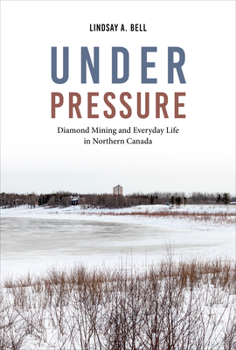 Paperback Under Pressure: Diamond Mining and Everyday Life in Northern Canada Book