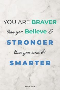 You are Braver Than You Believe and Stronger: Inspirational Journal Lined Writing Notebook Diary Gift, 120 Pages, 6x9 Inches – Inspiring, Motivational ... (Inspirational quote journal notebook Series)