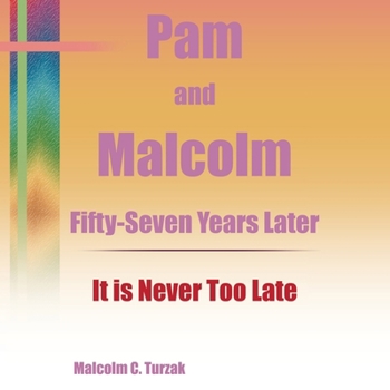 Paperback Pam and Malcolm Fifty-Seven Years Later-It is Never Too Late Book