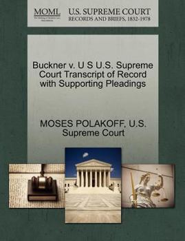 Paperback Buckner V. U S U.S. Supreme Court Transcript of Record with Supporting Pleadings Book