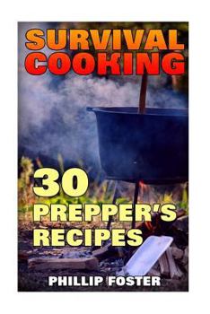 Paperback Survival Cooking: 30 Prepper's Recipes: (Survival Cookbook, Prepper's Cookbook) Book