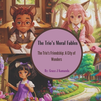 The Trio's Friendship: A City of Wonders (The Trio's Moral Fables)