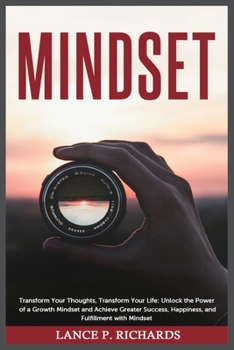Paperback Mindset: Transform Your Thoughts, Transform Your Life: Unlock the Power of a Growth Mindset and Achieve Greater Success, Happiness, and Fulfillment wi Book