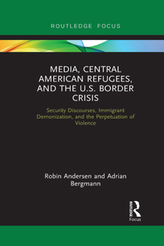 Paperback Media, Central American Refugees, and the U.S. Border Crisis: Security Discourses, Immigrant Demonization, and the Perpetuation of Violence Book