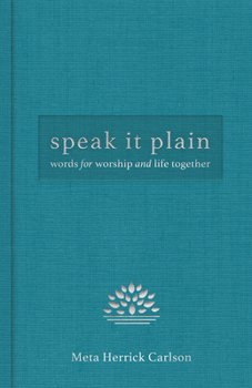 Hardcover Speak It Plain: Words for Worship and Life Together Book