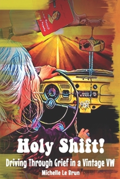 Paperback Holy Shift!: Driving Through Grief in a Vintage VW Book