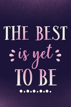 The Best Is Yet To Be: Blank Lined Motivational Inspirational Quote Journal