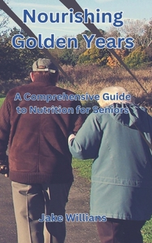 Paperback Nourishing Golden Years: A Comprehensive Guide To Nutrition For Seniors Book
