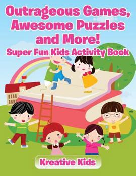 Paperback Outrageous Games, Awesome Puzzles and More! Super Fun Kids Activity Book