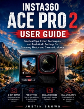 Paperback Insta360 Ace Pro 2 User Guide: Practical Tips, Expert Techniques, and Real-World Settings for Stunning Photos and Cinematic Videos Book