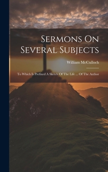 Hardcover Sermons On Several Subjects: To Which Is Prefixed A Sketch Of The Life ... Of The Author Book