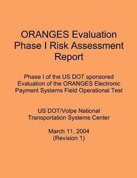 Paperback ORANGES Evaluation Phase I Risk Assessment Report: Phase I of the US DOT sponsored Evaluation of the ORANGES Electronic Payment Systems Field Operatio Book