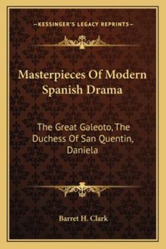 Paperback Masterpieces Of Modern Spanish Drama: The Great Galeoto, The Duchess Of San Quentin, Daniela Book