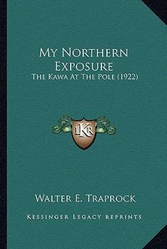 Paperback My Northern Exposure: The Kawa At The Pole (1922) Book