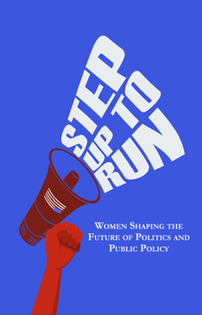 Paperback Step Up to Run: Women Shaping the Future of Politics and Public Policy Book
