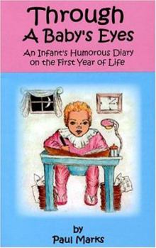 Paperback Through a Baby's Eyes: An Infant's Humorous Diary on the First Year of Life Book