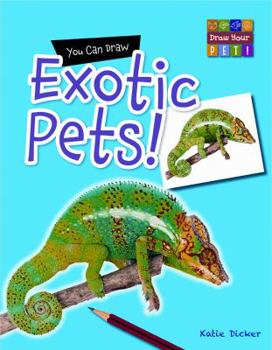 You Can Draw Exotic Pets! - Book  of the Draw Your Pet!